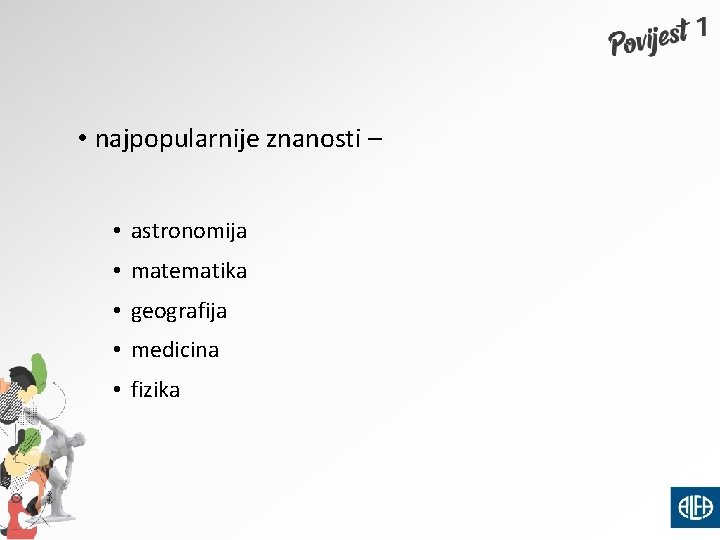  • najpopularnije znanosti – • astronomija • matematika • geografija • medicina •