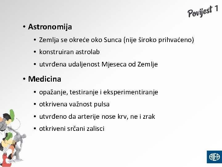  • Astronomija • Zemlja se okreće oko Sunca (nije široko prihvaćeno) • konstruiran