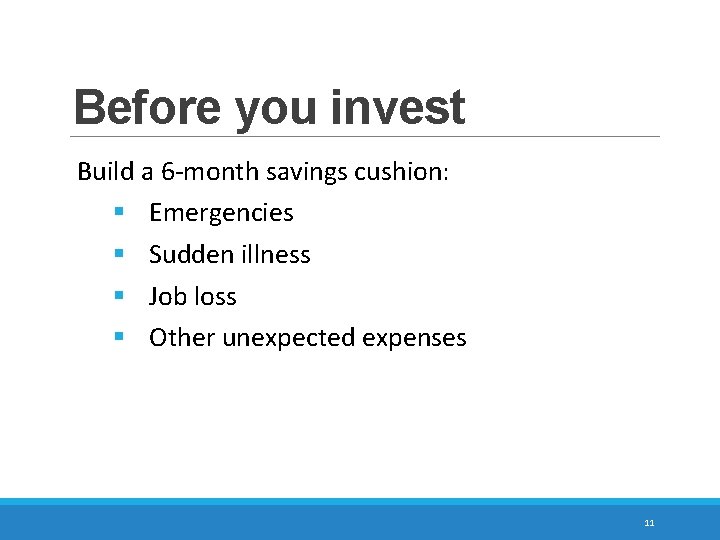 Before you invest Build a 6 -month savings cushion: § Emergencies § Sudden illness