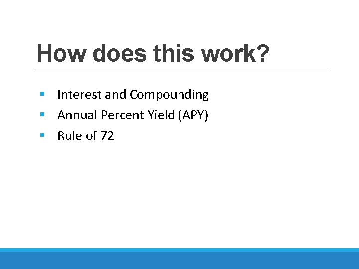 How does this work? § Interest and Compounding § Annual Percent Yield (APY) §