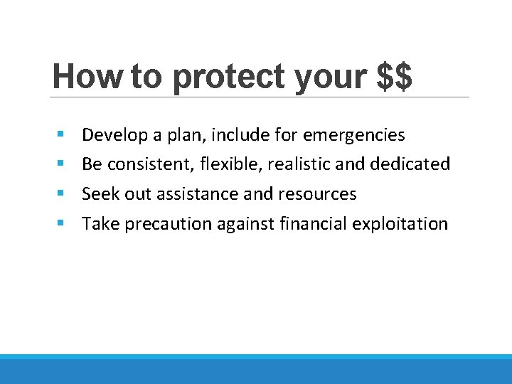 How to protect your $$ § § Develop a plan, include for emergencies Be