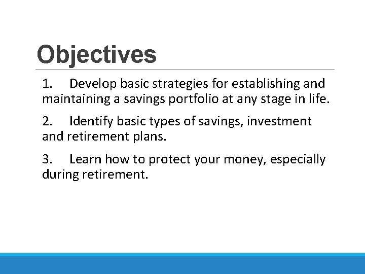 Objectives 1. Develop basic strategies for establishing and maintaining a savings portfolio at any