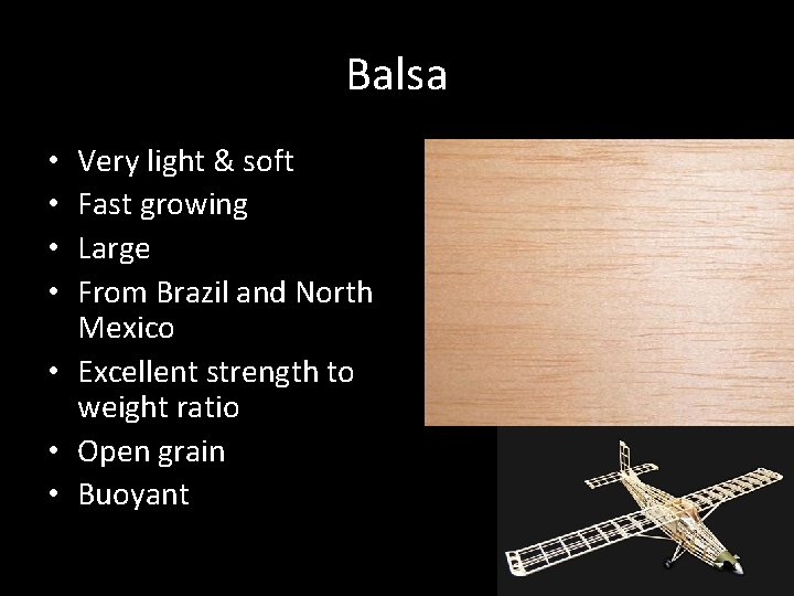 Balsa Very light & soft Fast growing Large From Brazil and North Mexico •