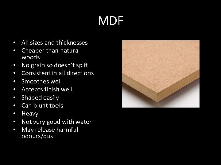 MDF • All sizes and thicknesses • Cheaper than natural woods • No grain