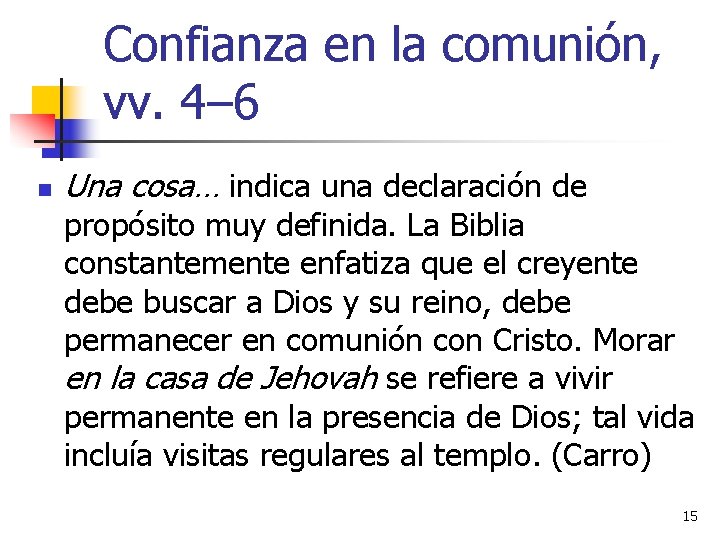 Confianza en la comunión, vv. 4– 6 n Una cosa… indica una declaración de