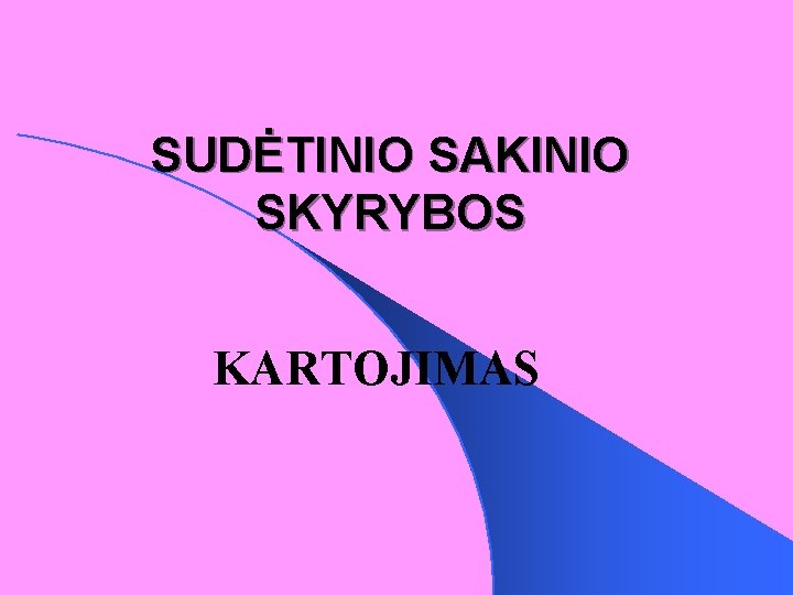 SUDĖTINIO SAKINIO SKYRYBOS KARTOJIMAS 