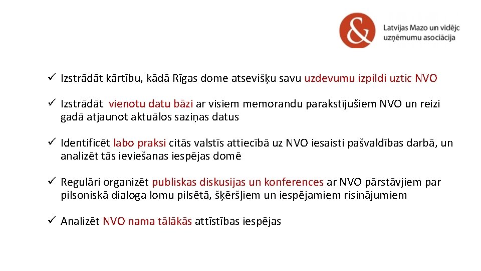 ü Izstrādāt kārtību, kādā Rīgas dome atsevišķu savu uzdevumu izpildi uztic NVO ü Izstrādāt