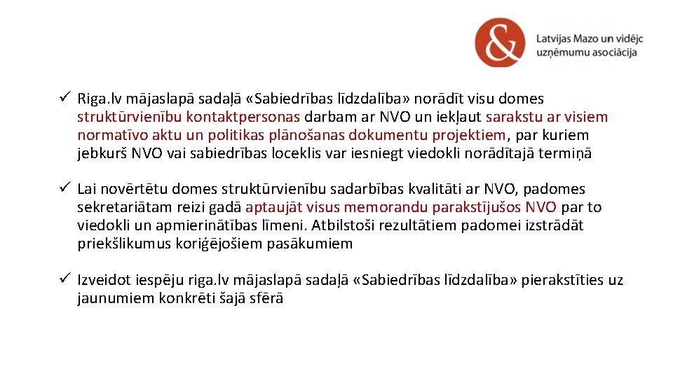 ü Riga. lv mājaslapā sadaļā «Sabiedrības līdzdalība» norādīt visu domes struktūrvienību kontaktpersonas darbam ar