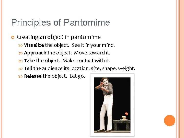 Principles of Pantomime Creating an object in pantomime Visualize the object. See it in