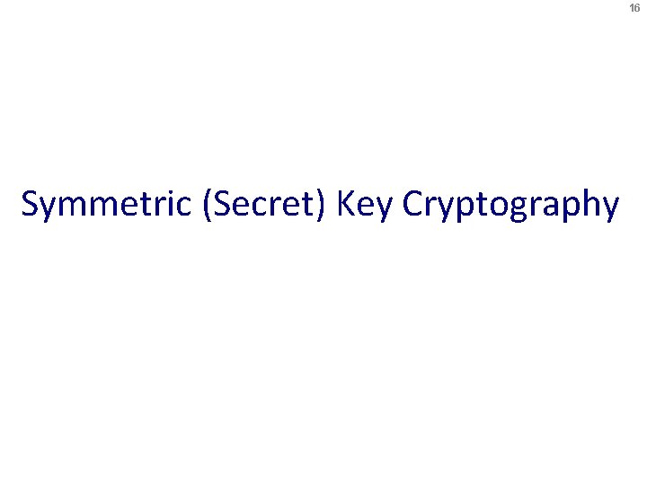 16 Symmetric (Secret) Key Cryptography 
