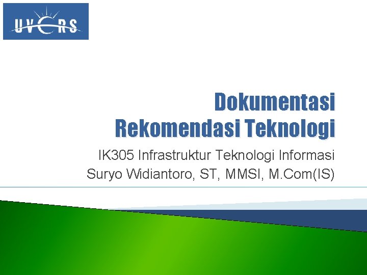 Dokumentasi Rekomendasi Teknologi IK 305 Infrastruktur Teknologi Informasi Suryo Widiantoro, ST, MMSI, M. Com(IS)