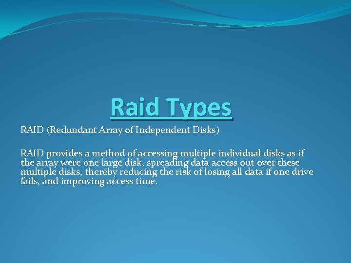 Raid Types RAID (Redundant Array of Independent Disks) RAID provides a method of accessing