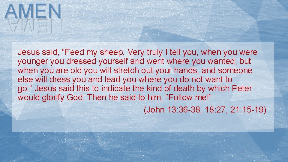 AMEN NEMA Jesus said, “Feed my sheep. Very truly I tell you, when you