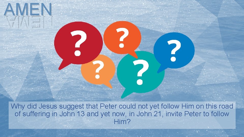 AMEN NEMA Why did Jesus suggest that Peter could not yet follow Him on