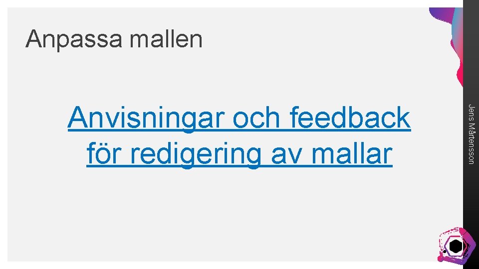 Anpassa mallen Jens Mårtensson Anvisningar och feedback för redigering av mallar 