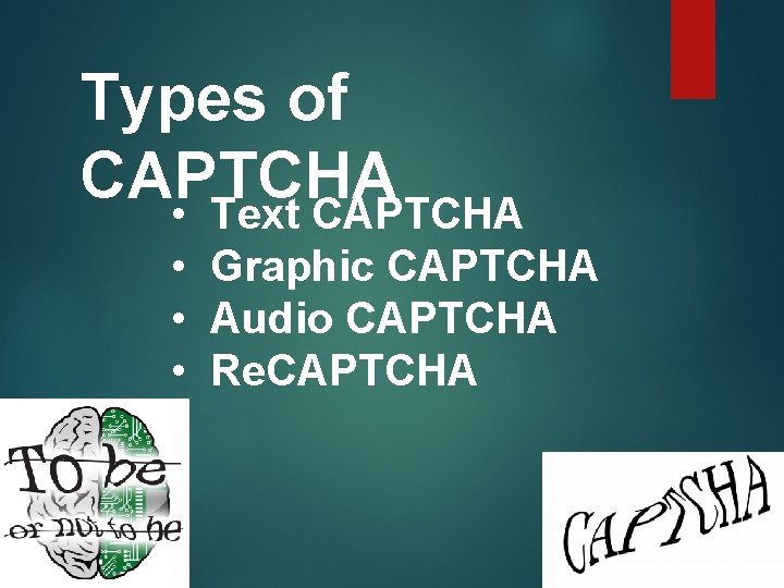 Types of CAPTCHA • Text CAPTCHA • Graphic CAPTCHA • Audio CAPTCHA • Re.