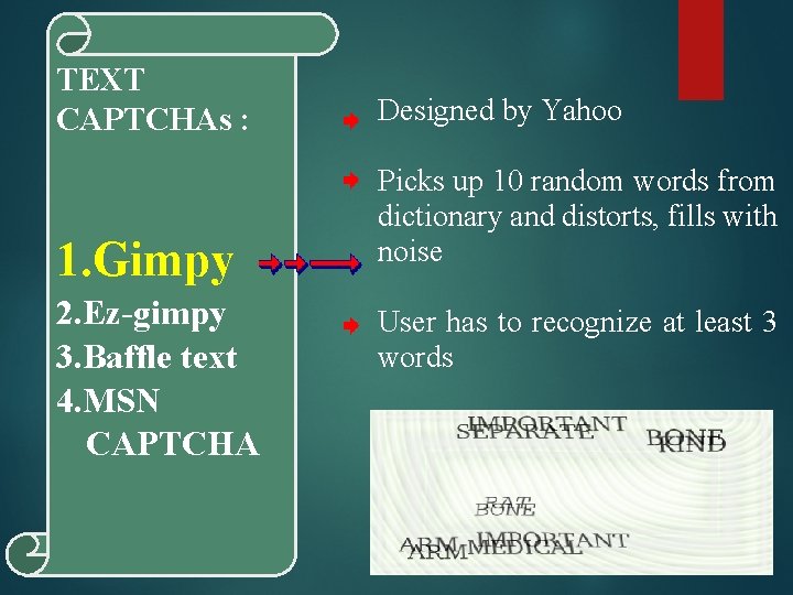 TEXT Text CAPTCHAs : 1. Gimpy 2. Ez-gimpy 3. Baffle text 4. MSN CAPTCHA