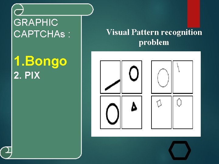 GRAPHIC CAPTCHAs : 1. Bongo 2. PIX Visual Pattern recognition problem 