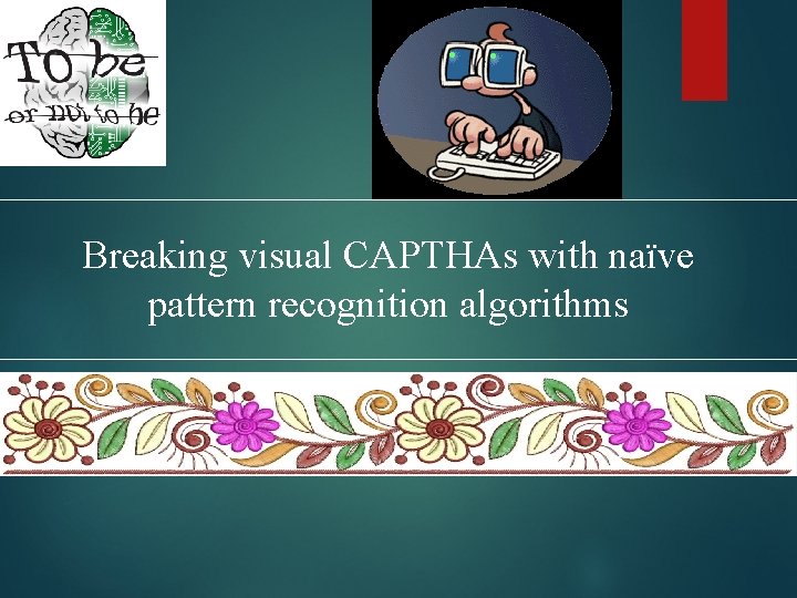 Breaking visual CAPTHAs with naïve pattern recognition algorithms 