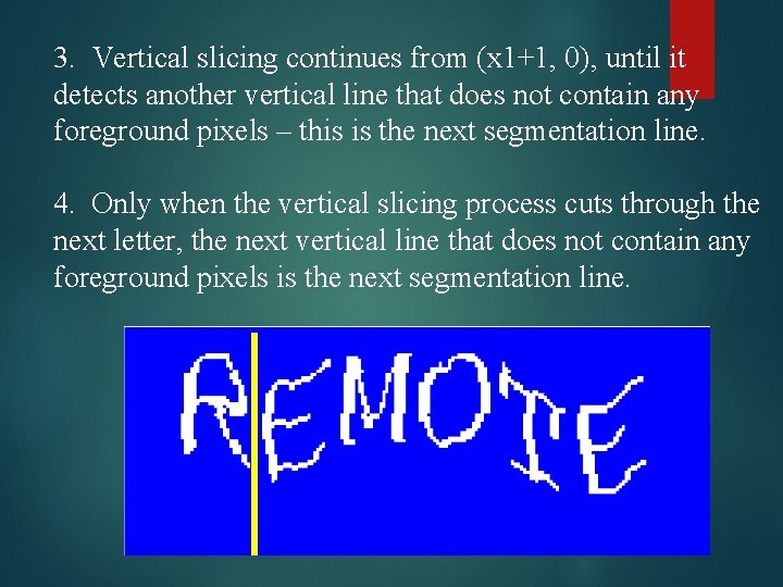 3. Vertical slicing continues from (x 1+1, 0), until it detects another vertical line