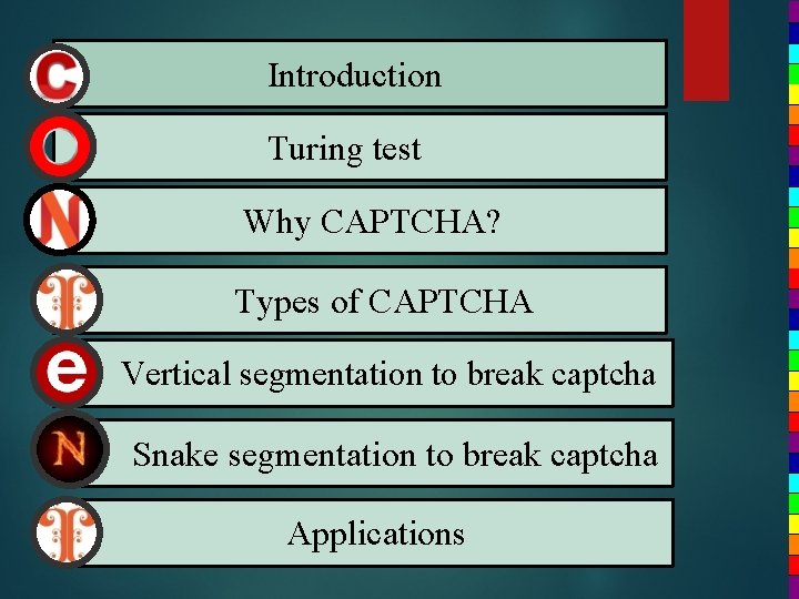 Introduction Turing test • Why CAPTCHA? • Types of CAPTCHA Vertical segmentation to break