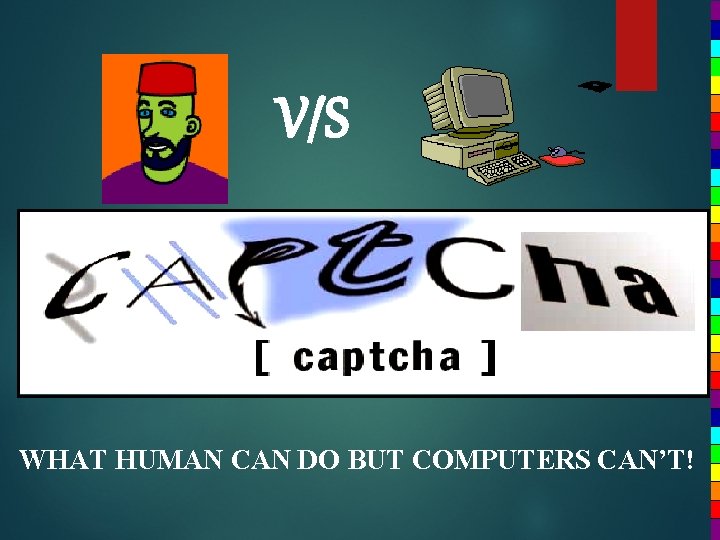 V/S WHAT HUMAN CAN DO BUT COMPUTERS CAN’T! 