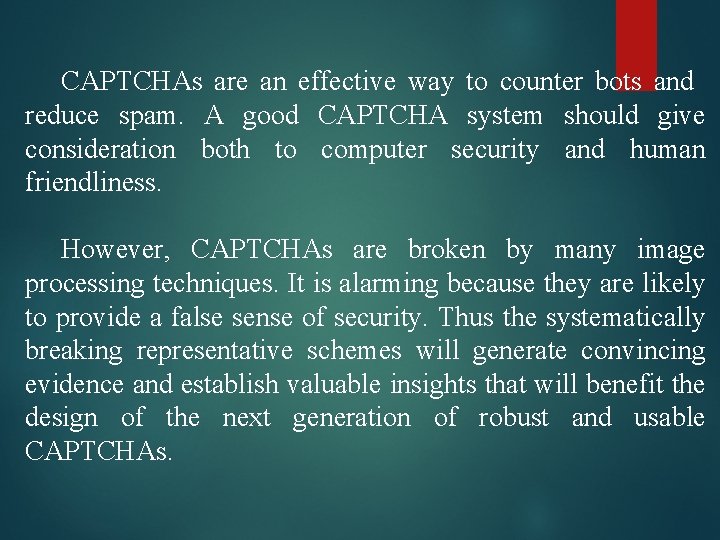 CAPTCHAs are an effective way to counter bots and reduce spam. A good CAPTCHA