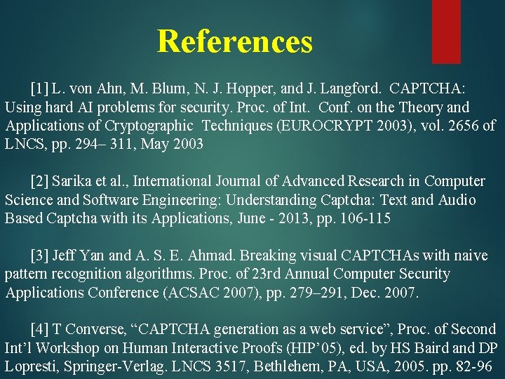 References [1] L. von Ahn, M. Blum, N. J. Hopper, and J. Langford. CAPTCHA: