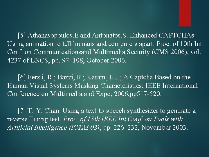 [5] Athanasopoulos. E and Antonatos. S. Enhanced CAPTCHAs: Using animation to tell humans and