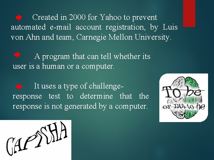 Created in 2000 for Yahoo to prevent automated e-mail account registration, by Luis von