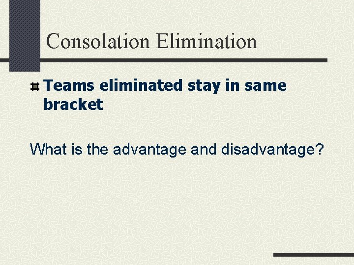 Consolation Elimination Teams eliminated stay in same bracket What is the advantage and disadvantage?
