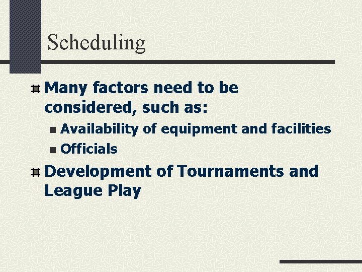 Scheduling Many factors need to be considered, such as: Availability of equipment and facilities