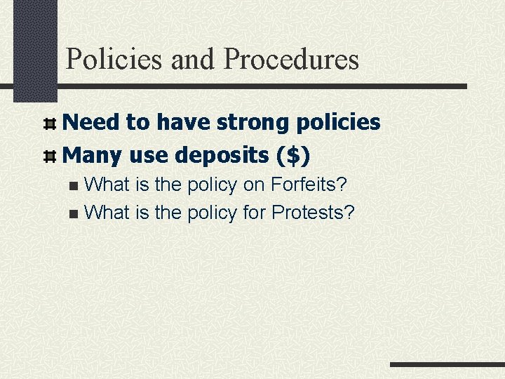 Policies and Procedures Need to have strong policies Many use deposits ($) What is