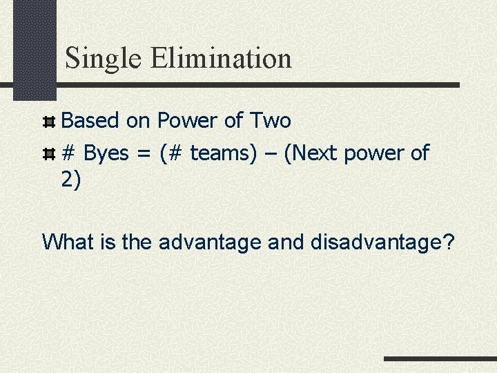 Single Elimination Based on Power of Two # Byes = (# teams) – (Next
