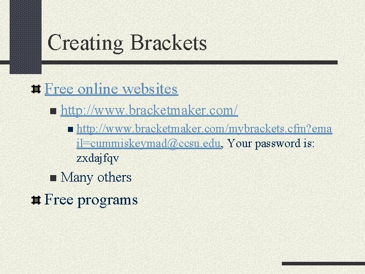 Creating Brackets Free online websites n http: //www. bracketmaker. com/mybrackets. cfm? ema il=cummiskeymad@ccsu. edu,
