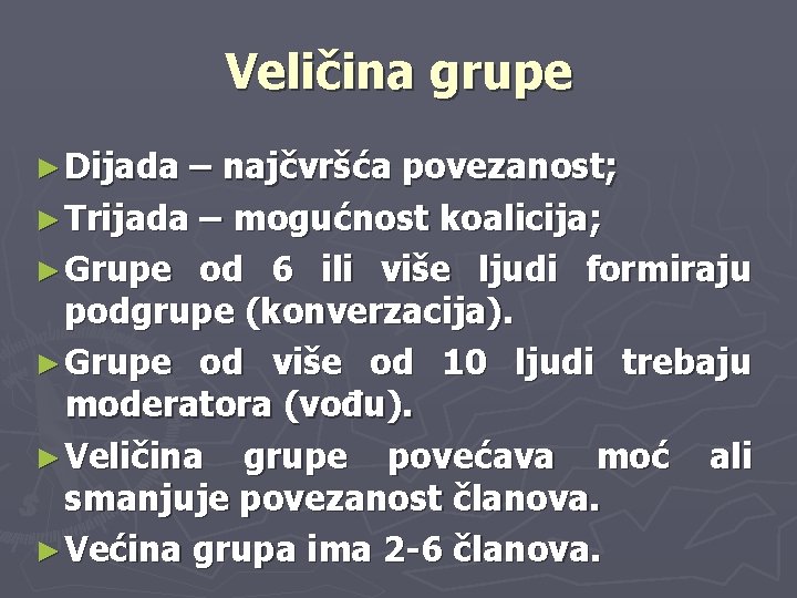 Veličina grupe ► Dijada – najčvršća povezanost; ► Trijada – mogućnost koalicija; ► Grupe