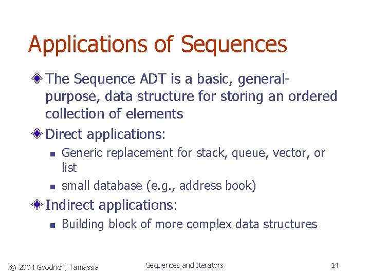 Applications of Sequences The Sequence ADT is a basic, generalpurpose, data structure for storing