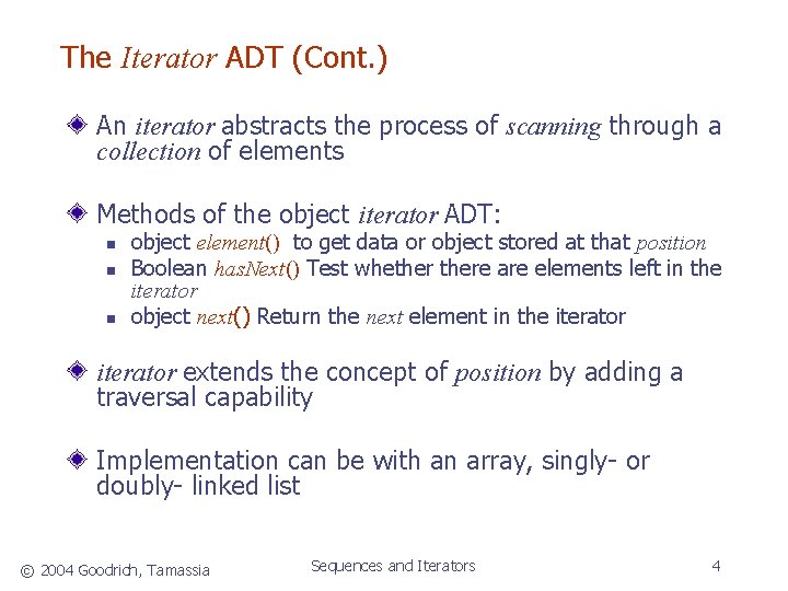 The Iterator ADT (Cont. ) An iterator abstracts the process of scanning through a