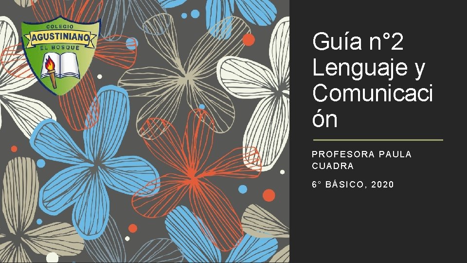 Guía n° 2 Lenguaje y Comunicaci ón PROFESORA PAULA CUADRA 6° BÁSICO, 2020 