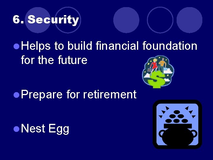 6. Security l Helps to build financial foundation for the future l Prepare l 6. Security l Helps to build financial foundation for the future l Prepare l