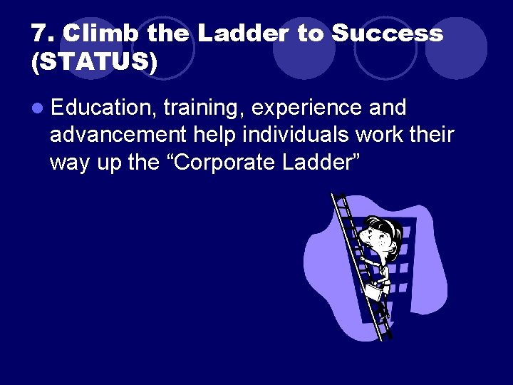 7. Climb the Ladder to Success (STATUS) l Education, training, experience and advancement help 7. Climb the Ladder to Success (STATUS) l Education, training, experience and advancement help