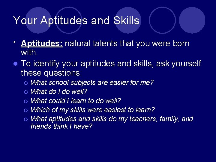 Your Aptitudes and Skills Aptitudes: natural talents that you were born with. l To Your Aptitudes and Skills Aptitudes: natural talents that you were born with. l To