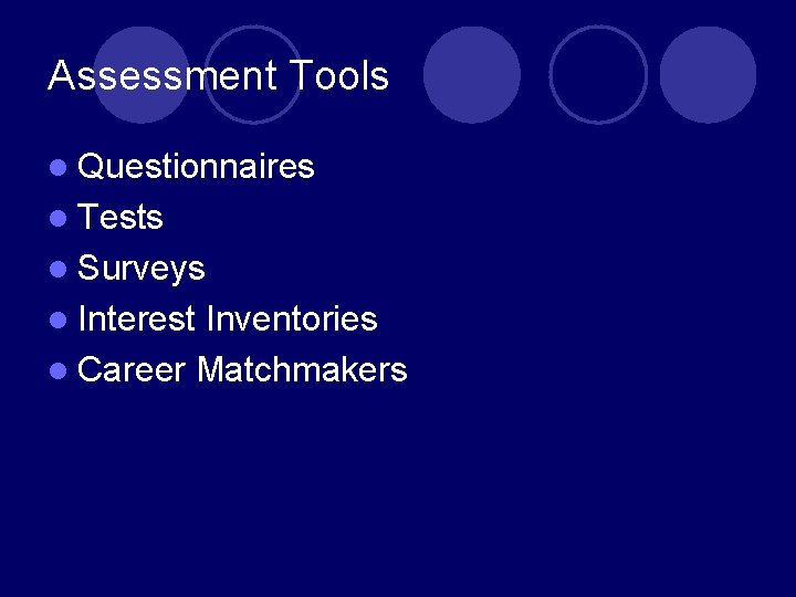 Assessment Tools l Questionnaires l Tests l Surveys l Interest Inventories l Career Matchmakers Assessment Tools l Questionnaires l Tests l Surveys l Interest Inventories l Career Matchmakers