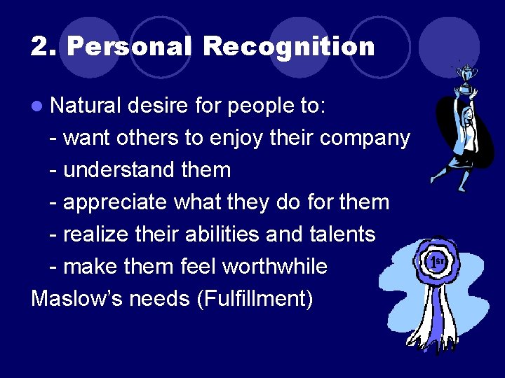 2. Personal Recognition l Natural desire for people to: - want others to enjoy 2. Personal Recognition l Natural desire for people to: - want others to enjoy