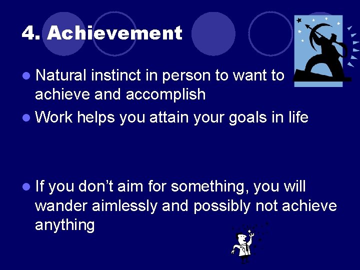 4. Achievement l Natural instinct in person to want to achieve and accomplish l 4. Achievement l Natural instinct in person to want to achieve and accomplish l