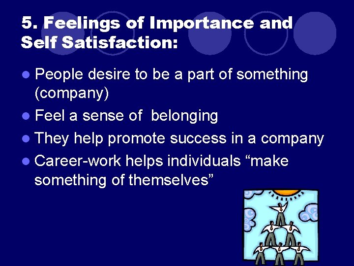5. Feelings of Importance and Self Satisfaction: l People desire to be a part 5. Feelings of Importance and Self Satisfaction: l People desire to be a part
