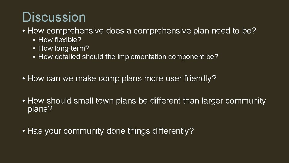 Discussion • How comprehensive does a comprehensive plan need to be? • How flexible?