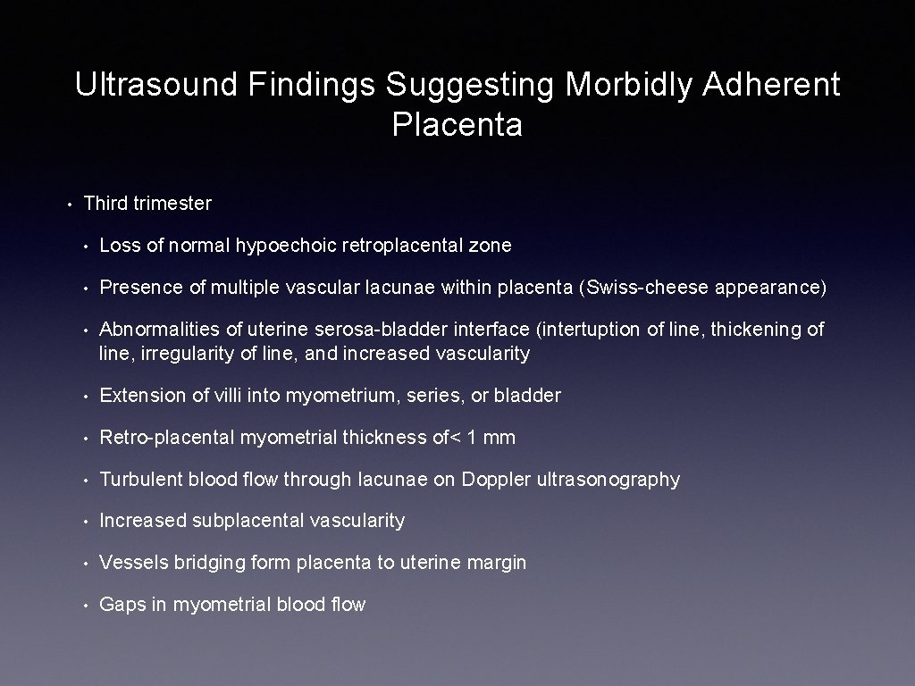 Ultrasound Findings Suggesting Morbidly Adherent Placenta • Third trimester • Loss of normal hypoechoic