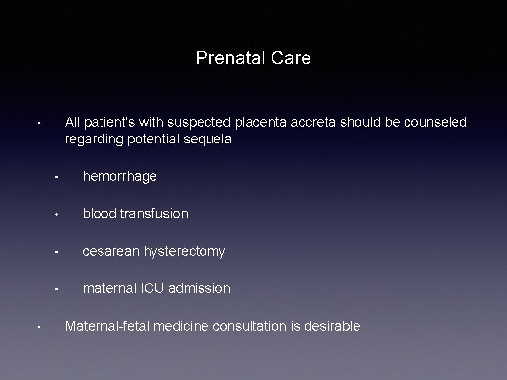 Prenatal Care All patient's with suspected placenta accreta should be counseled regarding potential sequela