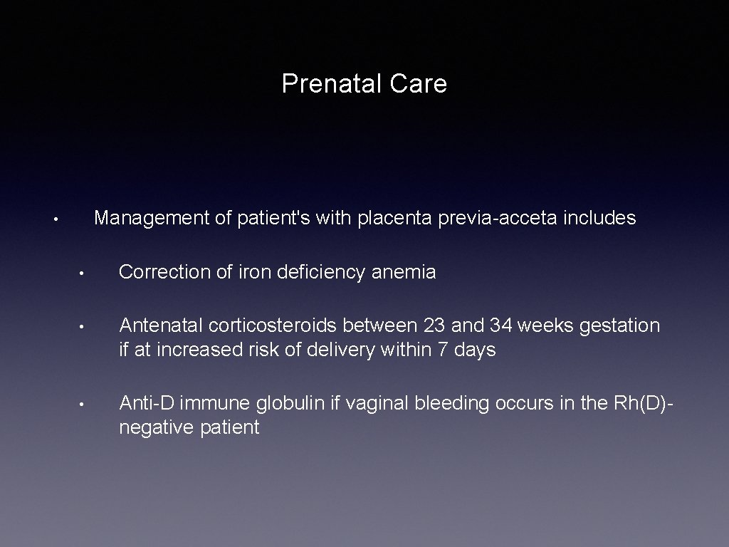 Prenatal Care Management of patient's with placenta previa-acceta includes • • Correction of iron